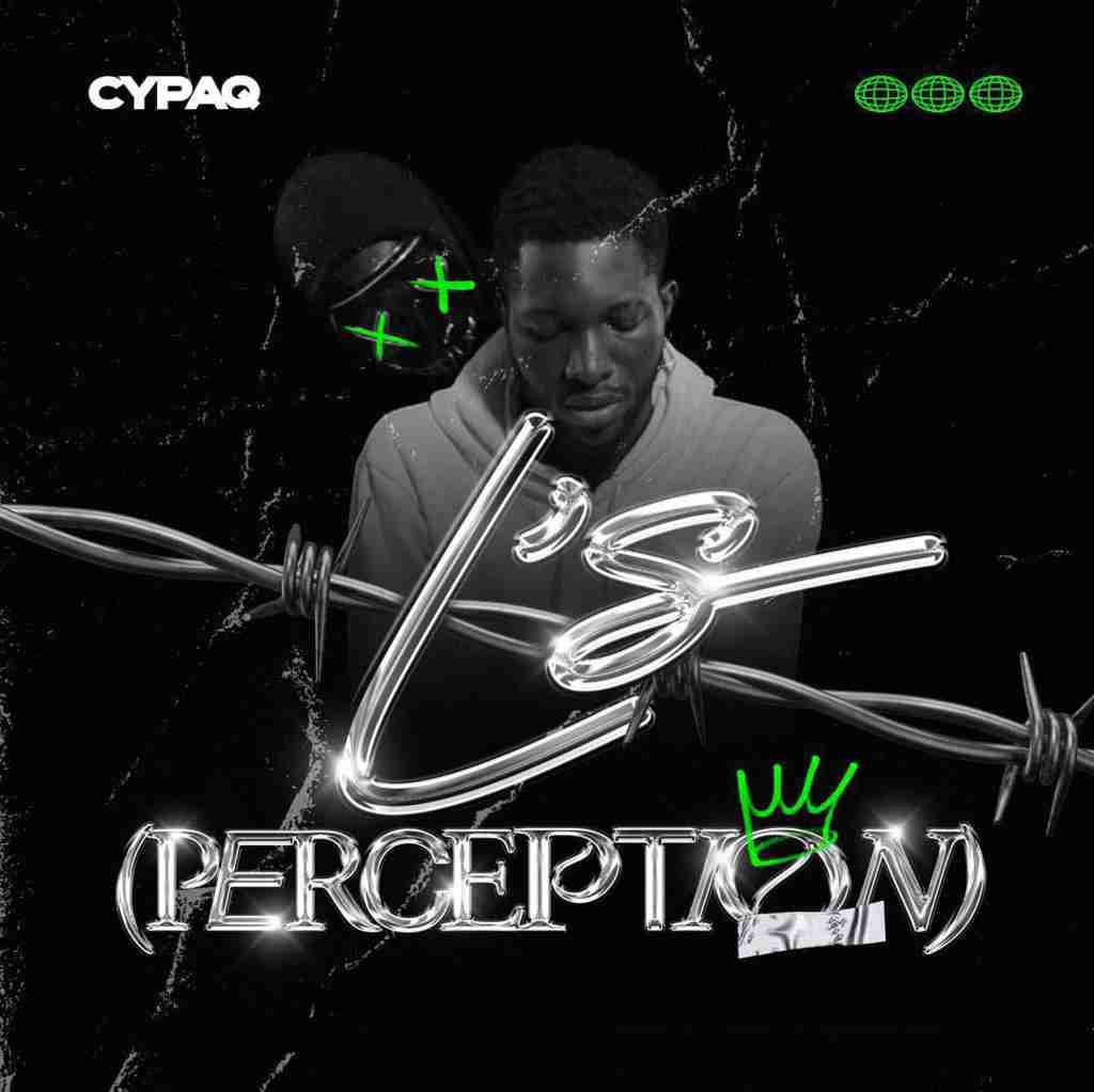 L's: Perception, By Ghanaian Artiste Cypaq Makes Waves With Intricate Blend Of Themes And Sound