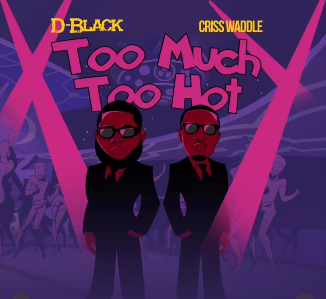 D-Black and Criss Waddle Drop TOO MUCH TOO HOT This May 1st