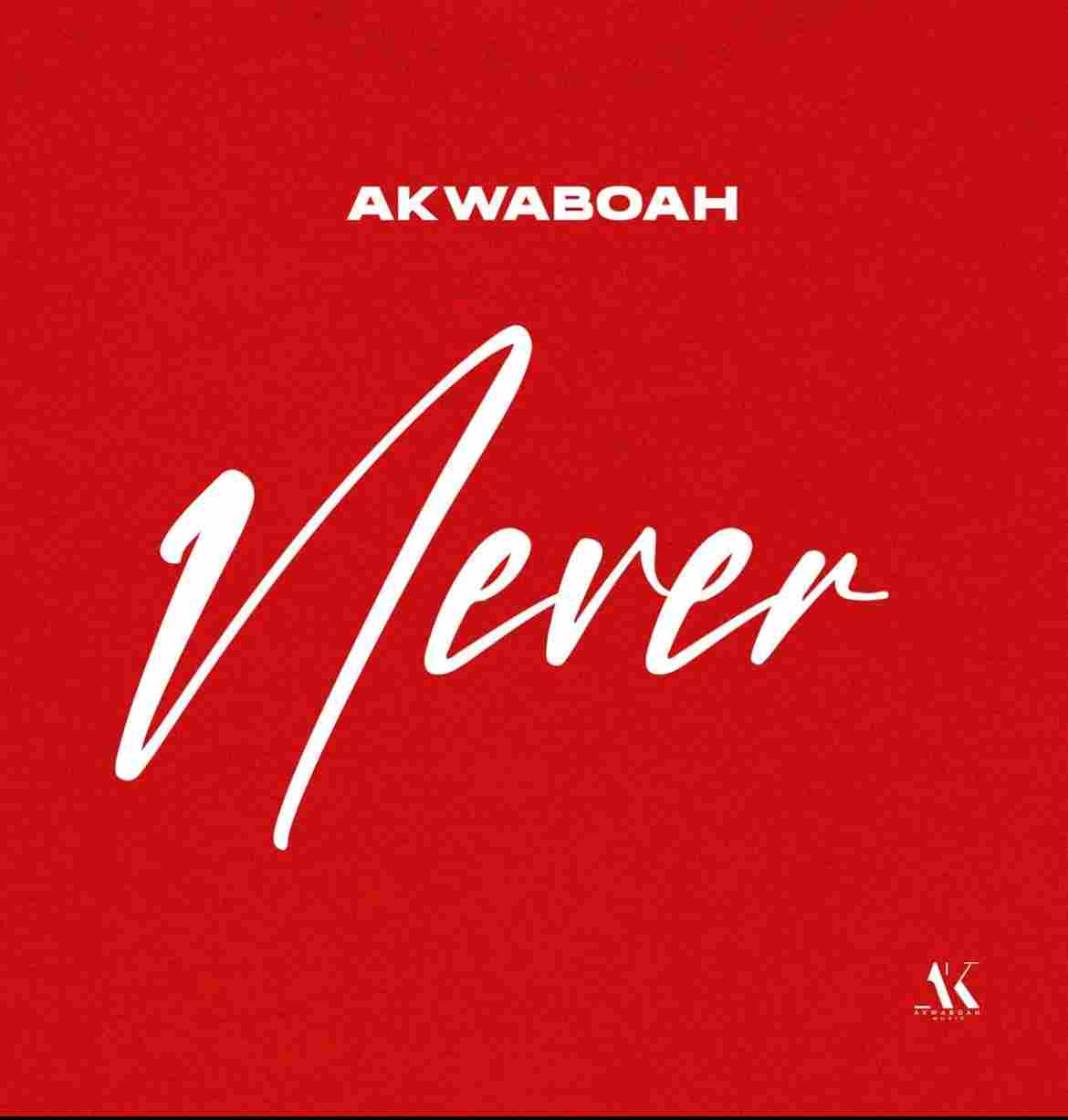 Akwaboah Set To Unveil New Single, NEVER